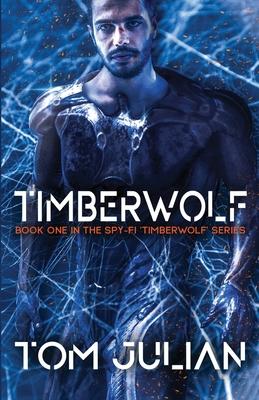 Timberwolf: Book One in the Spy-fi 'Timberwolf' Series