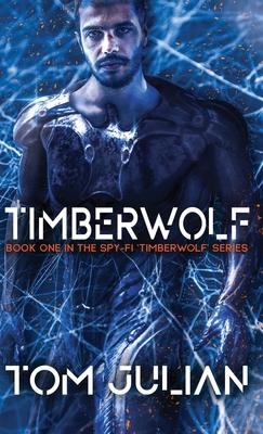 Timberwolf: Book One in the Spy-fi 'Timberwolf' Series