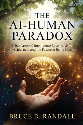 The AI-Human Paradox: What Artificial Intelligence Reveals About Consciousness and the Future of Being Human Subscription