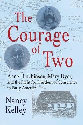 The Courage of Two: Anne Hutchinson, Mary Dyer and the Fight for Freedom of Conscience in Early America Subscription
