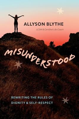 Misunderstood: Rewriting the Rules of Dignity & Self-Respect