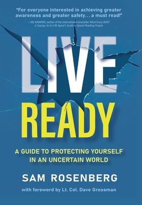 Live Ready: A Guide to Protecting Yourself In An Uncertain World