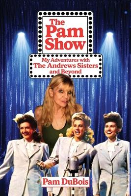 The Pam Show: My Adventures With the Andrews Sisters and Beyond: My Adventures With the Andrews Sisters and Beyond Subscription