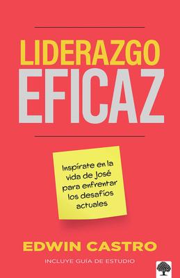 Liderazgo Eficaz: Insprate En La Vida de Jos Para Enfrentar Los Desafos / Eff Icient Leadership: Find Inspiration from the Life of Joseph to Face T