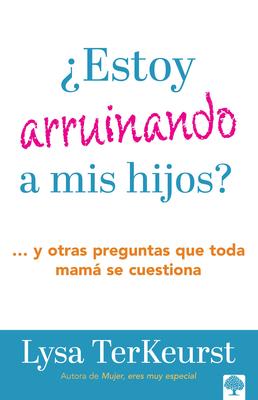 Estoy Arruinando a MIS Hijos? Y Otras Preguntas Que Toda Mam Se Cuestiona / Am I Messing Up My Kids?