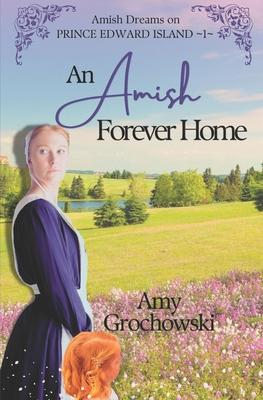 An Amish Forever Home: Amish Dreams on Prince Edward Island, Book 1