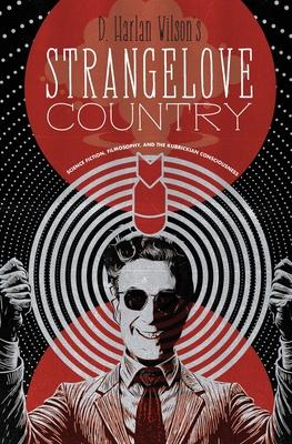 Strangelove Country: Science Fiction, Filmosophy, and the Kubrickian Consciousness Subscription