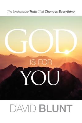 God Is For You: The Unshakable Truth That Changes Everything