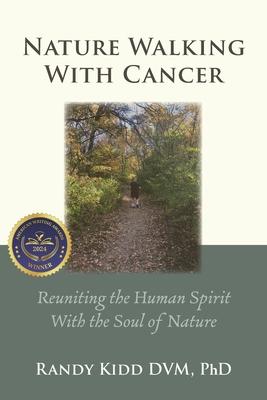Nature Walking With Cancer: Reuniting The Human Spirit With The Soul Of Nature