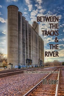 Between The Tracks And The River: Life in North Lawrence, Kansas Subscription