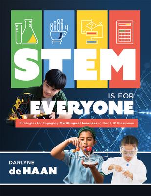 Stem Is for Everyone: Strategies for Engaging Multilingual Learners in the K-12 Classroom (Help Multilingual Learners Thrive in Stem.)