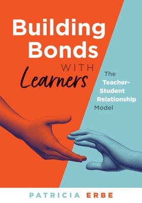 Building Bonds with Learners: The Teacher-Student Relationship Model (Practical Strategies for Building Successful Teacher-Student Relationships)