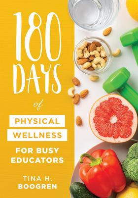 180 Days of Physical Wellness for Busy Educators: (36 Weeks of Daily Self-Care for Teachers and Administrators)