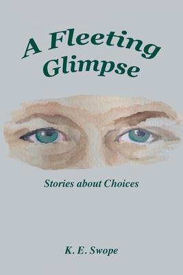 A Fleeting Glimpse: Stories about Choices