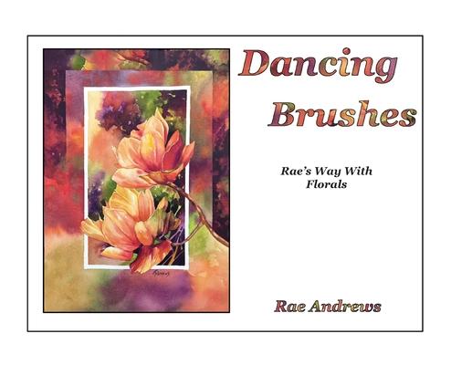 Dancing Brushes: Rae's Way With Florals