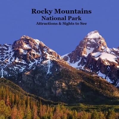 Rocky Mountains National Park Attractions Sights to See Kids Book: Great Way for Kids to See the Attractions and Sights in the Rocky Mountain National