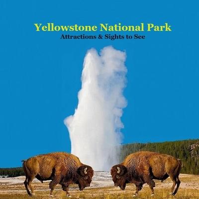 Yellowstone Park Attractions and Sights to See Kids Book: Great Book for kids about Yellowstone National Park