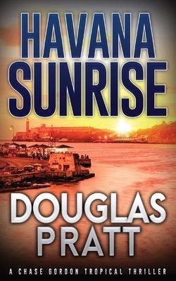 Havana Sunrise: A Chase Gordon Tropical Thriller