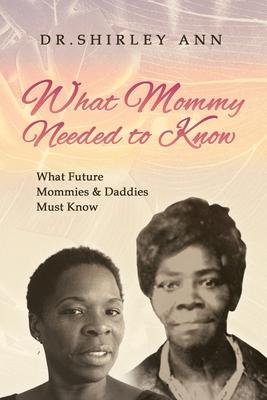 What Mommy Needed to Know: What Future Mommy's & Daddy's Must Know