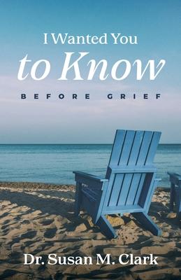 I Wanted You to Know: Before Grief