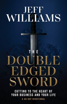 The Double Edged Sword: Cutting to the Heart of Your Business and Your Life