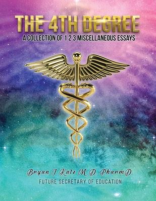 The 4th Degree: A Collection of 123 Miscellaneous Essays