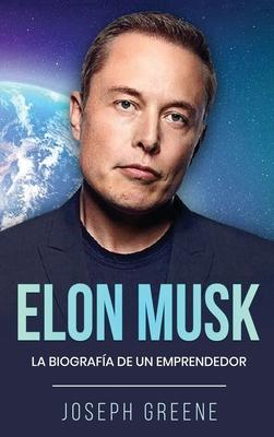 Elon Musk: La Biografa de un Emprendedor