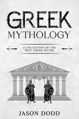 Greek Mythology: A Collection of the Best Greek Myths