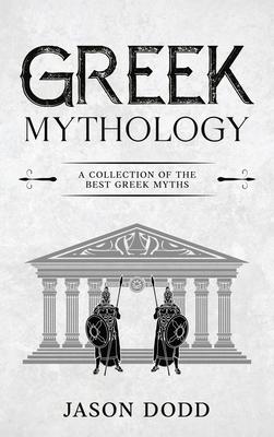 Greek Mythology: A Collection of the Best Greek Myths