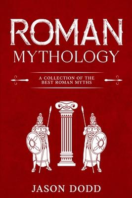 Roman Mythology: A Collection of the Best Roman Myths