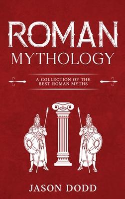 Roman Mythology: A Collection of the Best Roman Myths