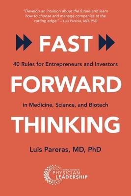 Fast Forward Thinking: 40 Rules for Entrepreneurs and Investors in Medical, Science, and Biotech