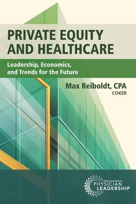 Private Equity and Healthcare: Leadership, Economics, and Trends for the Future