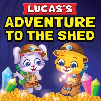 Lucas's Adventure To The Shed: From Shed Cleaning To Treasure Hunting Bedtime Story Book For Toddlers & Kids Lucas and Ruby's Imaginative Adventure C