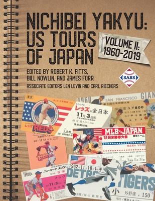 Nichibei Yakyu: US Tours of Japan, Volume II: 1960-2019