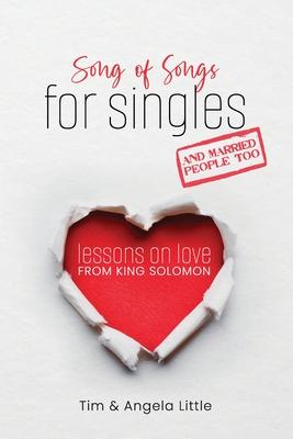 Song of Songs for Singles, and Married People Too: Lessons on Love from King Solomon