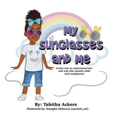 My Sunglasses and Me: A fun way to understand how and why this autistic child used sunglasses.