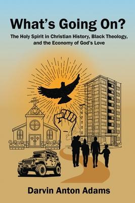 What's Going On?: The Holy Spirit in Christian History, Black Theology, and the Economy of God's Love