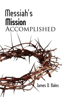 Messiah's Mission: Accomplished: Accomplished (Second Edition)