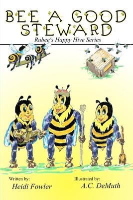 Bee a Good Steward: Rubee's Happy Hive Series, Book 2