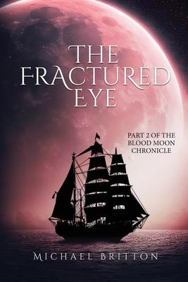 The Fractured Eye: Part 2 of the Blood Moon Chronicle