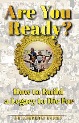 Are You Ready?: How to Build a Legacy to Die For