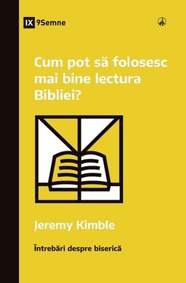 Cum pot s&#259; folosesc mai bine lectura Bibliei? (How Can I Get More Out of My Bible Reading?) (Romanian)