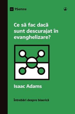 Ce s&#259; fac dac&#259; sunt descurajat n evanghelizare? (What If I'm Discouraged in My Evangelism?) (Romanian)