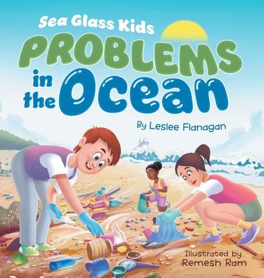 Sea Glass Kids - Problems in the Ocean: A Children's Book about Taking Action Against Marine Trash for Kids Ages 6-10