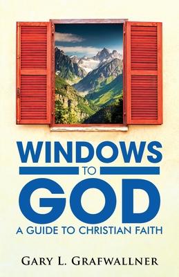 Windows to God: A Guide to Christian Faith