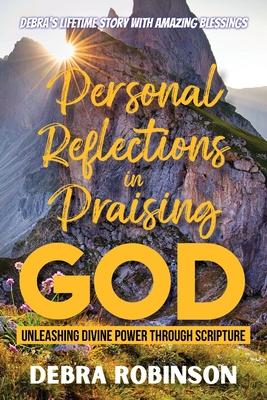 Personal Reflections in Praising God: Unleashing Divine Power Through Scripture