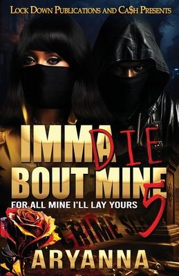 Imma Die Bout Mine 5