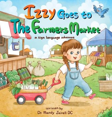 Izzy goes to the Farmers Market: A Sign Language Adventure for Babies and Toddlers