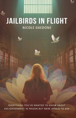 Jailbirds in Flight: Everything You've Wanted to Know about Enlightenment in Prison but Were Afraid to Ask Subscription